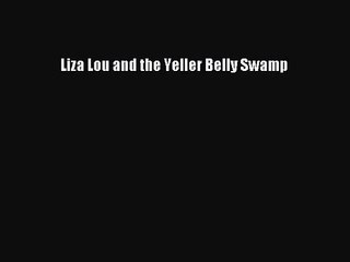 [PDF Download] Liza Lou and the Yeller Belly Swamp [Download] Full Ebook
