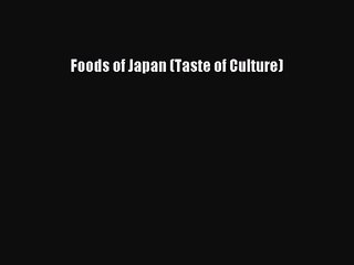 [PDF Download] Foods of Japan (Taste of Culture) [PDF] Online