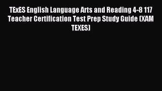 [PDF Download] TExES English Language Arts and Reading 4-8 117 Teacher Certification Test Prep