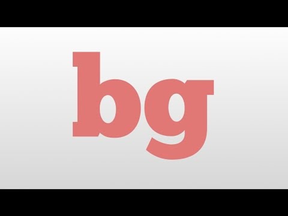 bg meaning and pronunciation