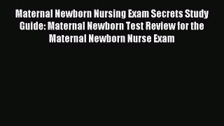 [PDF Download] Maternal Newborn Nursing Exam Secrets Study Guide: Maternal Newborn Test Review