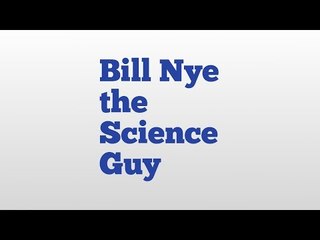 Bill Nye the Science Guy meaning and pronunciation