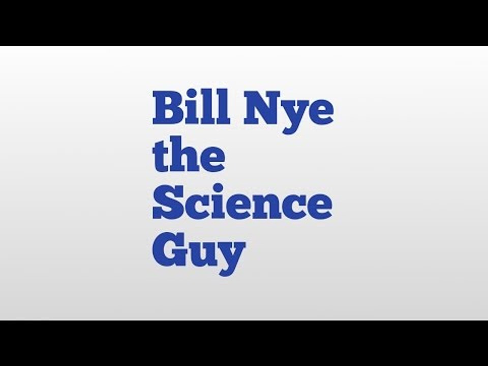Bill Nye the Science Guy meaning and pronunciation