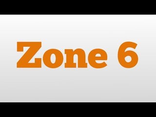 Zone 6 meaning and pronunciation