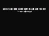 PDF Download Mushrooms and Molds (Let's-Read-and-Find-Out Science Books) Read Online