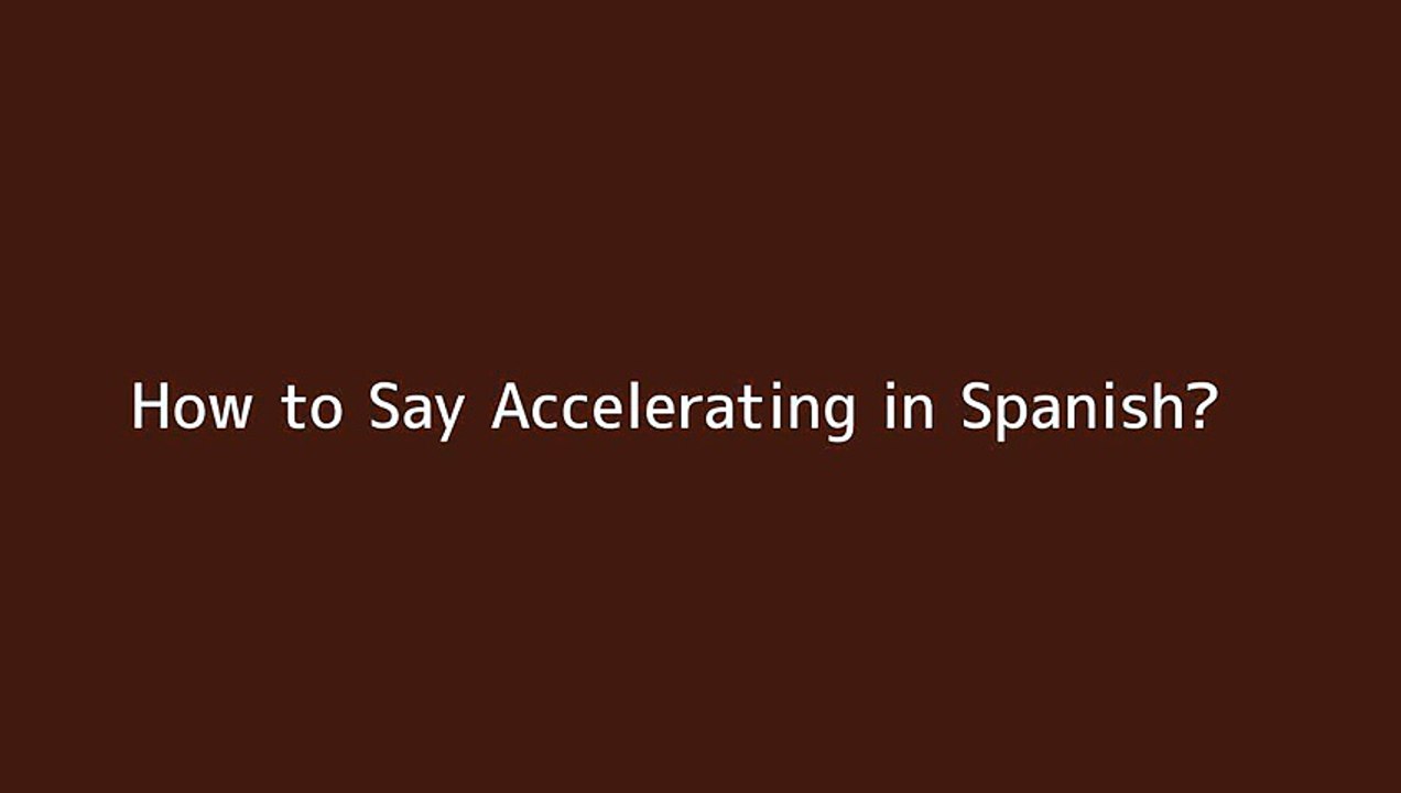 How to say Accelerating in Spanish