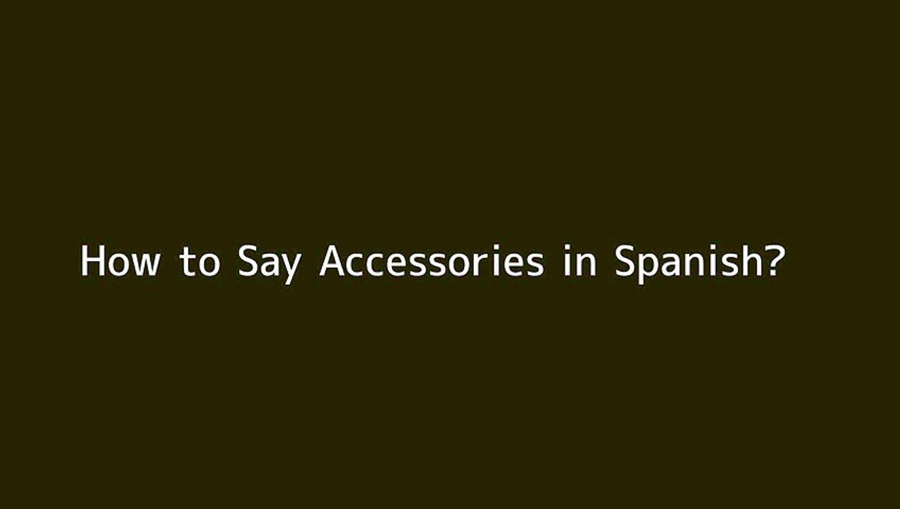 How to say Accessories in Spanish - Vidéo Dailymotion