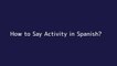 How to say Activity in Spanish