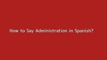 How to say Administration in Spanish