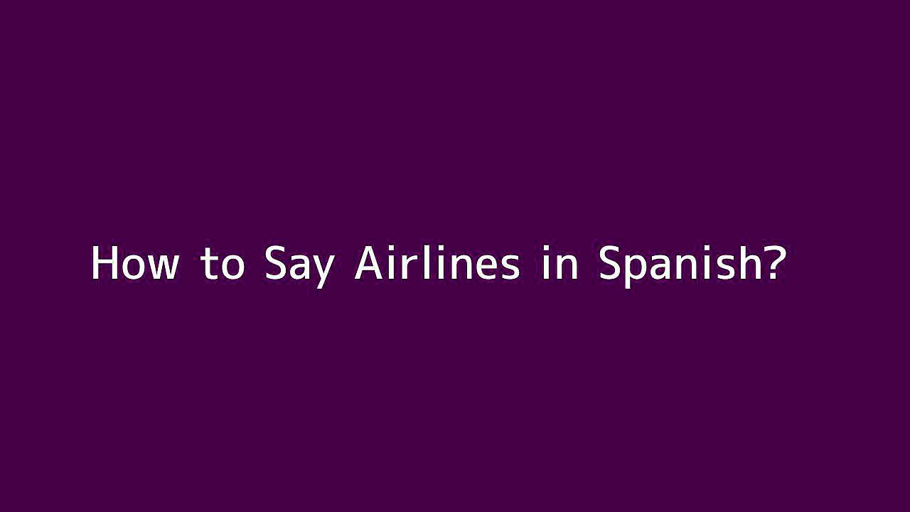How to say Airlines in Spanish Vidéo Dailymotion