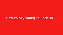 How to say Ailing in Spanish