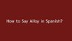 How to say Alloy in Spanish