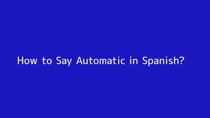 How to say Automatic in Spanish