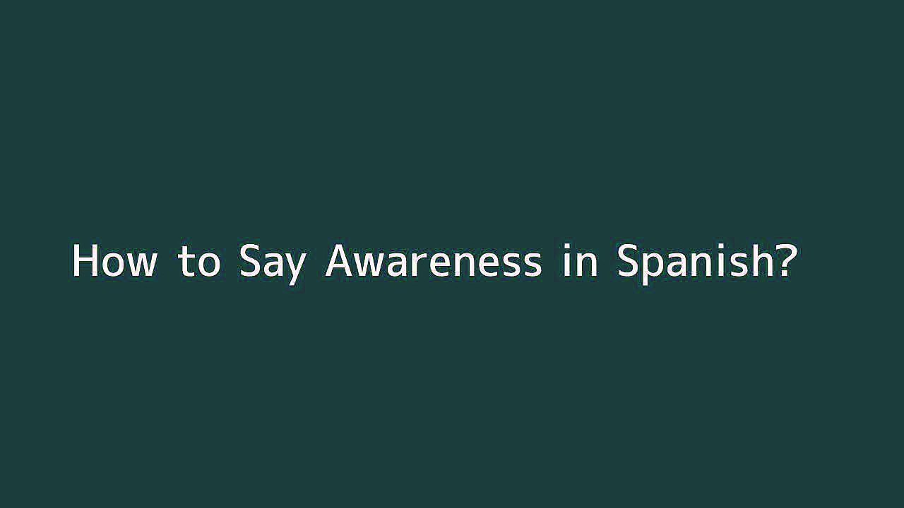 How to say Awareness in Spanish Vidéo Dailymotion