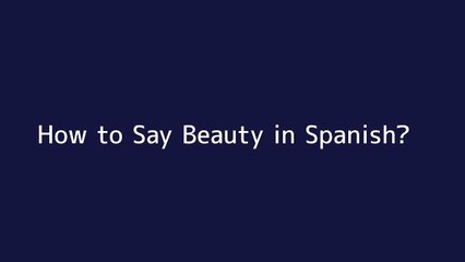 How to say Beauty in Spanish
