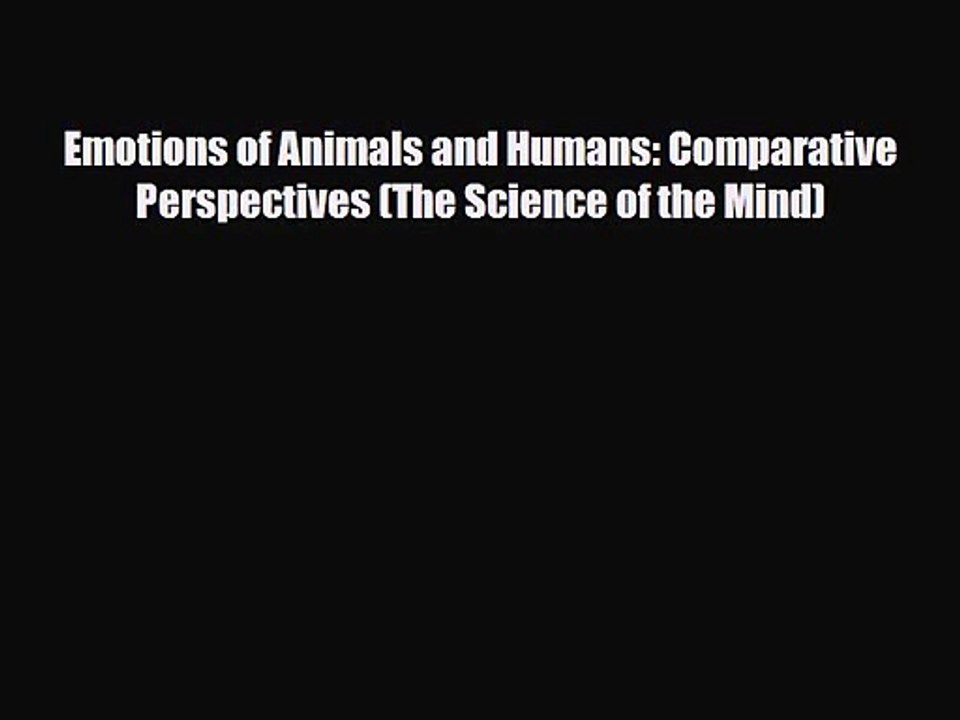 PDF Download Emotions of Animals and Humans: Comparative Perspectives (The Science of the Mind)