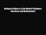 PDF Download Biology in Physics: Is Life Matter? (Polymers Interfaces and Biomaterials) Download