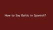 How to say Baltic in Spanish