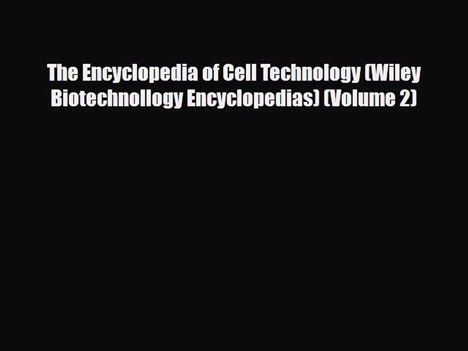 PDF Download The Encyclopedia of Cell Technology (Wiley Biotechnollogy Encyclopedias) (Volume