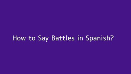 How to say Battles in Spanish