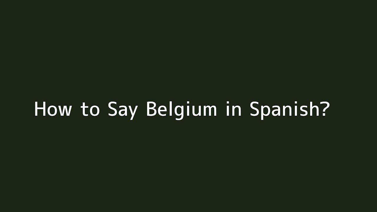 How to say Belgium in Spanish Vidéo Dailymotion