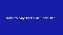 How to say Birth in Spanish