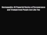 [PDF Download] Unstoppable: 45 Powerful Stories of Perseverance and Triumph from People Just