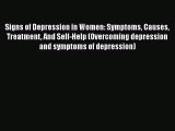 [PDF Download] Signs of Depression in Women: Symptoms Causes Treatment And Self-Help (Overcoming