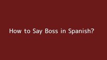 How to say Boss in Spanish