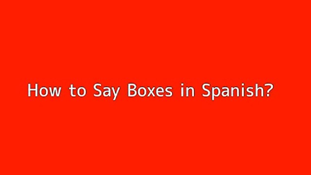 How to say Boxes in Spanish - Vidéo Dailymotion