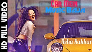 Car Mein Music Baja HD Video Song Neha Kakkar, Tony Kakkar | New Songs