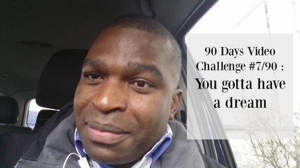 90 Days Video Challenge #7/90 : Do you have a dream?