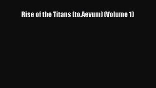 Rise of the Titans (to.Aevum) (Volume 1) [Read] Full Ebook