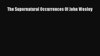 The Supernatural Occurrences Of John Wesley [PDF Download] Online