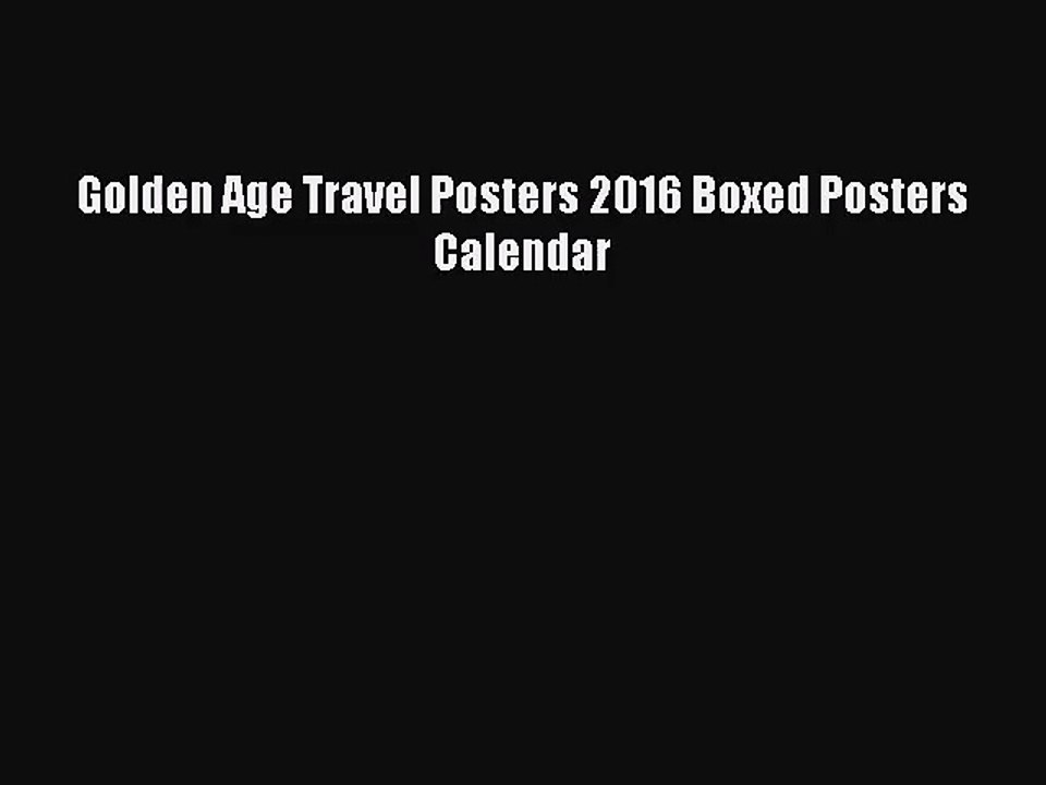 [PDF Download] Golden Age Travel Posters 2016 Boxed Posters Calendar [PDF] Full Ebook