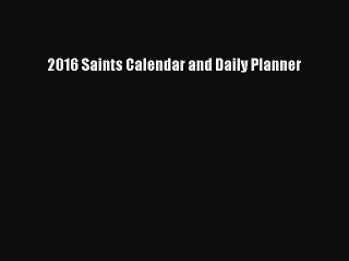 [PDF Download] 2016 Saints Calendar and Daily Planner [Read] Online