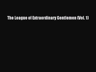 [PDF Download] The League of Extraordinary Gentlemen (Vol. 1) [PDF] Full Ebook