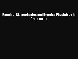 [PDF Download] Running: Biomechanics and Exercise Physiology in Practice 1e [PDF] Online