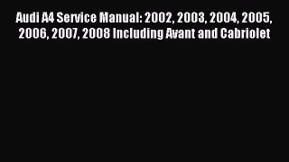 [PDF Download] Audi A4 Service Manual: 2002 2003 2004 2005 2006 2007 2008 Including Avant and