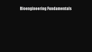 [PDF Download] Bioengineering Fundamentals [PDF] Online