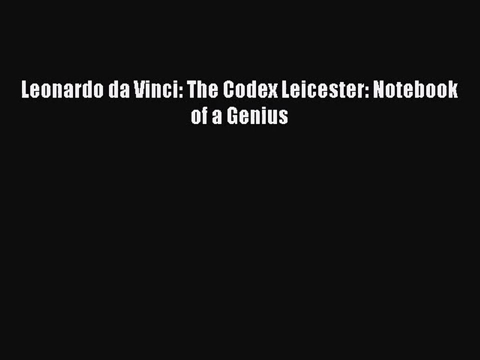 [PDF Download] Leonardo da Vinci: The Codex Leicester: Notebook of a Genius [Read] Full Ebook
