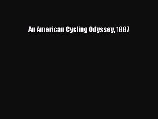 [PDF Download] An American Cycling Odyssey 1887 [Read] Online