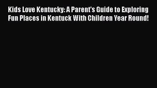 [PDF Download] Kids Love Kentucky: A Parent's Guide to Exploring Fun Places in Kentuck With