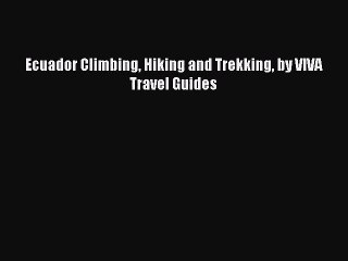 Tải video: [PDF Download] Ecuador Climbing Hiking and Trekking by VIVA Travel Guides [Download] Online