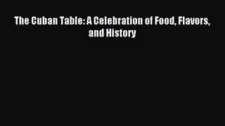 [PDF Download] The Cuban Table: A Celebration of Food Flavors and History [PDF] Online