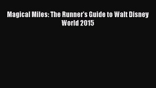 [PDF Download] Magical Miles: The Runner's Guide to Walt Disney World 2015 [Download] Full