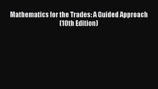 [PDF Download] Mathematics for the Trades: A Guided Approach (10th Edition) [Read] Online