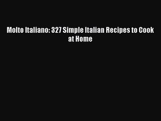 [PDF Download] Molto Italiano: 327 Simple Italian Recipes to Cook at Home [Read] Full Ebook