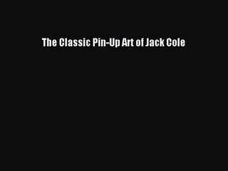[PDF Download] The Classic Pin-Up Art of Jack Cole [Read] Online