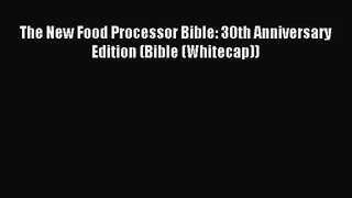 [PDF Download] The New Food Processor Bible: 30th Anniversary Edition (Bible (Whitecap)) [Read]